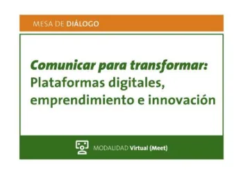 Mesa de Diálogo Virtual: “Comunicar para transformar: plataformas digitales, emprendimiento e innovación”